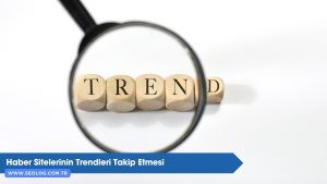 Haber Sitelerinin Trendleri Takip Etmesi